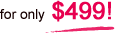 Only $499!